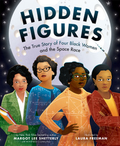 Hidden Figures (The True Story of Four Black Women and the Space Race) by Margot Lee Shetterly, Laura Freeman, 9780062742469