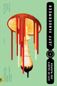 City of Saints and Madmen (A Novel) by Jeff VanderMeer, 9780374538606