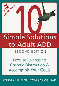 10 Simple Solutions to Adult ADD (How to Overcome Chronic Distraction and Accomplish Your Goals) by Stephanie Moulton Sarkis, 9781608821846