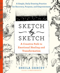 Sketch by Sketch (A Creative Path to Emotional Healing and Transformation (A SketchPoetic Book)) by Sheila Darcey, Rachel Smith, 9781250773876