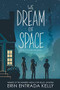 We Dream of Space by Erin Entrada Kelly, 9780062747303