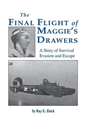 The Final Flight of Maggie's Drawer (A Story of Survival Evasion and Escape (Limited)) - 9781681624013 by Ray E. Zinck, 9781681624013