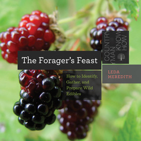 The Forager's Feast (How to Identify, Gather, and Prepare Wild Edibles) by Leda Meredith, 9781581573060
