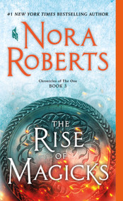 The Rise of Magicks (Chronicles of The One, Book 3) by Nora Roberts, 9781250123053