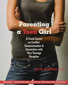 Parenting a Teen Girl (A Crash Course on Conflict, Communication and Connection with Your Teenage Daughter) by Lucie Hemmen, 9781608822133