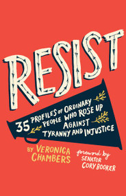 Resist (35 Profiles of Ordinary People Who Rose Up Against Tyranny and Injustice) by Veronica Chambers, Paul Ryding, Cory Booker, 9780062796257