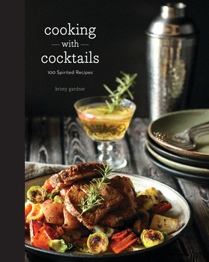 Cooking with Cocktails (100 Spirited Recipes) by Kristy Gardner, 9781581573978