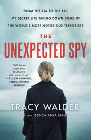 The Unexpected Spy (From the CIA to the FBI, My Secret Life Taking Down Some of the World's Most Notorious Terrorists) - 9781250239716 by Tracy Walder, Jessica Anya Blau, 9781250239716