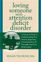 Loving Someone With Attention Deficit Disorder (A Practical Guide to Understanding Your Partner, Improving Your Communication, and Strengthening Your Relationship) by Susan Tschudi, 9781608822287