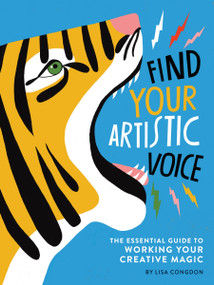Find Your Artistic Voice (The Essential Guide to Working Your Creative Magic) by Lisa Congdon, 9781452168869