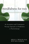 Mindfulness for Two (An Acceptance and Commitment Therapy Approach to Mindfulness in Psychotherapy) by Kelly G. Wilson, Troy DuFrene, 9781608822669