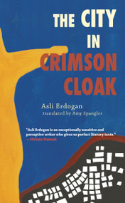 The City in Crimson Cloak by Asli Erdogan, Amy Spangler, 9781933368740