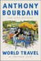 World Travel (An Irreverent Guide) by Anthony Bourdain, Laurie Woolever, 9780062802798