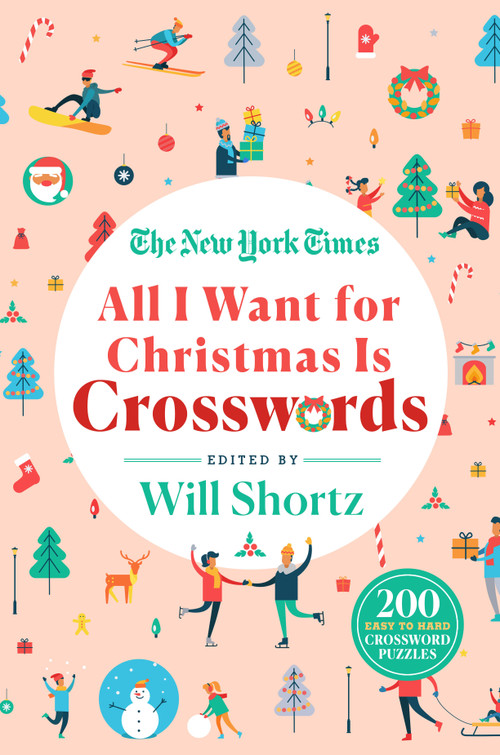 The New York Times All I Want for Christmas Is Crosswords (200 Easy to Hard Crossword Puzzles) by The New York Times, Will Shortz, 9781250803429