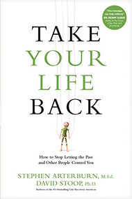 Take Your Life Back (How to Stop Letting the Past and Other People Control You) by Stephen Arterburn, David Stoop, 9781496413673