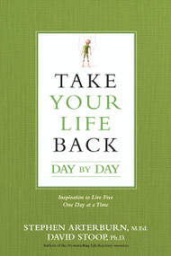 Take Your Life Back Day by Day (Inspiration to Live Free One Day at a Time) by Stephen Arterburn, David Stoop, 9781496413697