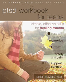 The PTSD Workbook for Teens (Simple, Effective Skills for Healing Trauma) by Libbi Palmer, 9781608823215