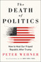 The Death of Politics (How to Heal Our Frayed Republic After Trump) - 9780062820808 by Peter Wehner, 9780062820808