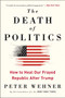The Death of Politics (How to Heal Our Frayed Republic After Trump) - 9780062820808 by Peter Wehner, 9780062820808
