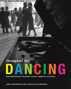 Designed for Dancing (How Midcentury Records Taught America to Dance) by Janet Borgerson, Jonathan Schroeder, 9780262044332