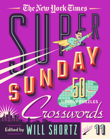 The New York Times Super Sunday Crosswords Volume 11 (50 Sunday Puzzles) by The New York Times, Will Shortz, 9781250803399