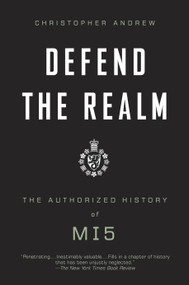 Defend the Realm (The Authorized History of MI5) by Christopher Andrew, 9780307275813