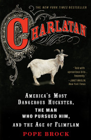Charlatan (America's Most Dangerous Huckster, the Man Who Pursued Him, and the Age of Flimflam) by Pope Brock, 9780307339898