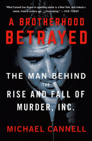 A Brotherhood Betrayed (The Man Behind the Rise and Fall of Murder, Inc.) - 9781250204394 by Michael Cannell, 9781250204394