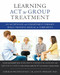 Learning ACT for Group Treatment (An Acceptance and Commitment Therapy Skills Training Manual for Therapists) by Darrah Westrup, M. Joann Wright, 9781608823994