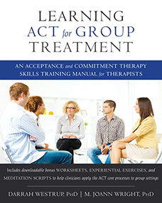 Learning ACT for Group Treatment (An Acceptance and Commitment Therapy Skills Training Manual for Therapists) by Darrah Westrup, M. Joann Wright, 9781608823994