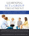 Learning ACT for Group Treatment (An Acceptance and Commitment Therapy Skills Training Manual for Therapists) by Darrah Westrup, M. Joann Wright, 9781608823994