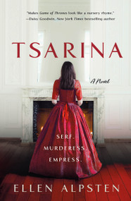 Tsarina (A Novel) by Ellen Alpsten, 9781250214447