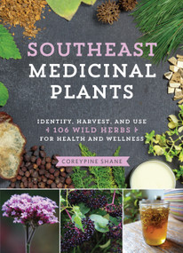Southeast Medicinal Plants (Identify, Harvest, and Use 106 Wild Herbs for Health and Wellness) by CoreyPine Shane, 9781643260075