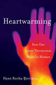 Heartwarming (How Our Inner Thermostat Made Us Human) by Hans Rocha IJzerman, 9781324002529