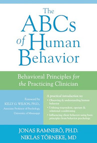 The ABCs of Human Behavior (Behavioral Principles for the Practicing Clinician) by Jonas Ramnero, Niklas Törneke, 9781608824342