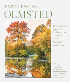 Experiencing Olmsted (The Enduring Legacy of Frederick Law Olmsted's North American Landscapes) by The Cultural Landscape Foundation, Charles Birnbaum, Dena Tasse-Winter, Arleyn Levee, 9781643260365