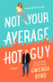 Not Your Average Hot Guy (A Novel) by Gwenda Bond, 9781250771742