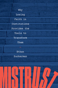 Mistrust (Why Losing Faith in Institutions Provides the Tools to Transform Them) by Ethan Zuckerman, 9781324002604