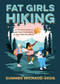 Fat Girls Hiking (An Inclusive Guide to Getting Outdoors at Any Size or Ability) by Summer Michaud-Skog, 9781643260396