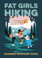 Fat Girls Hiking (An Inclusive Guide to Getting Outdoors at Any Size or Ability) by Summer Michaud-Skog, 9781643260396