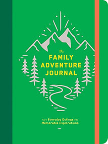 The Family Adventure Journal: Turn Everyday Outings into Memorable Explorations by Chronicle Books, 9781452169774