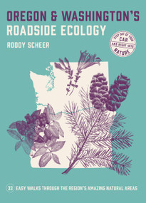 Oregon and Washington's Roadside Ecology (33 Easy Walks Through the Region's Amazing Natural Areas) by Roddy Scheer, 9781643260419