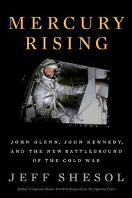Mercury Rising (John Glenn, John Kennedy, and the New Battleground of the Cold War) by Jeff Shesol, 9781324003243