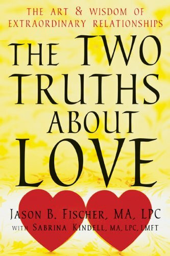 The Two Truths about Love (The Art and Wisdom of Extraordinary Relationships) by Jason B Fischer, Sabrina Kindell, 9781608825165