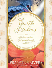 Earth Psalms (Reflections on How God Speaks through Nature) by Francine Rivers, Karin Stock Buursma, 9781496414854