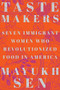 Taste Makers (Seven Immigrant Women Who Revolutionized Food in America) by Mayukh Sen, 9781324004516