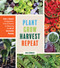 Plant Grow Harvest Repeat (Grow a Bounty of Vegetables, Fruits, and Flowers by Mastering the Art of Succession Planting) by Meg Cowden, 9781643260617
