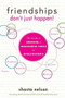 Friendships Don't Just Happen! (The Guide to Creating a Meaningful Circle of GirlFriends) by Shasta Nelson, 9781618580146