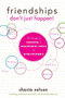 Friendships Don't Just Happen! (The Guide to Creating a Meaningful Circle of GirlFriends) by Shasta Nelson, 9781618580146