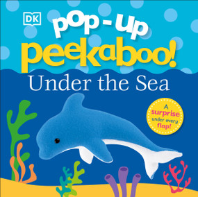 Pop-Up Peekaboo! Under The Sea (A Bubbly Surprise Under Every Flap!) by DK, 9781465473165